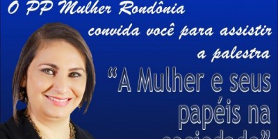 O PP Mulher Rondônia convida você para assistir a palestra “A mulher e seus papéis na sociedade”