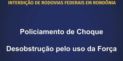 PRF diz que usará tropa de choque para garantir desobstrução das rodovias 