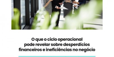 O que o ciclo operacional pode revelar sobre desperdícios financeiros e ineficiências no negocio 