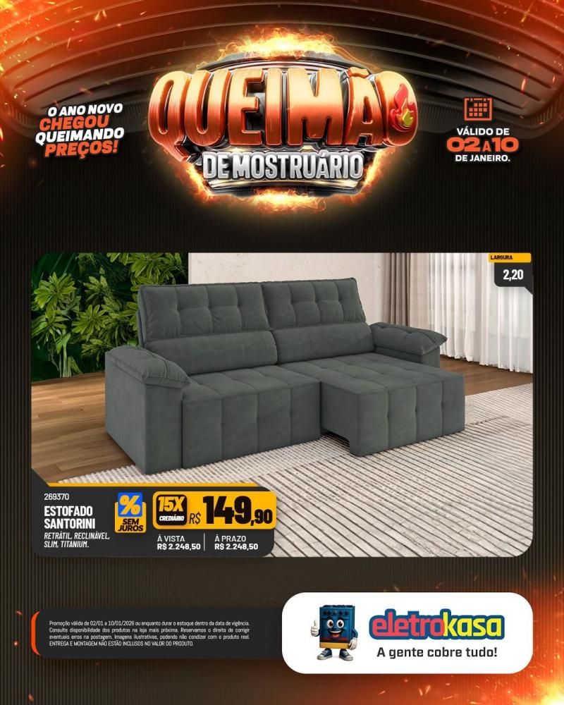 Comece o ano economizando com a QUEIMA DE MOSTRUÁRIO nas lojas ELETROKASA Comece o ano economizando com a QUEIMA DE MOSTRUÁRIO nas lojas ELETROKASA