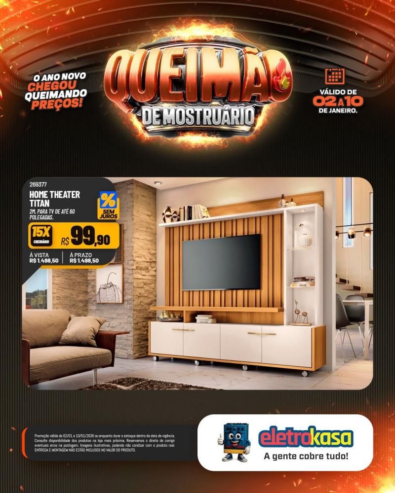Comece o ano economizando com a QUEIMA DE MOSTRUÁRIO nas lojas ELETROKASA Comece o ano economizando com a QUEIMA DE MOSTRUÁRIO nas lojas ELETROKASA